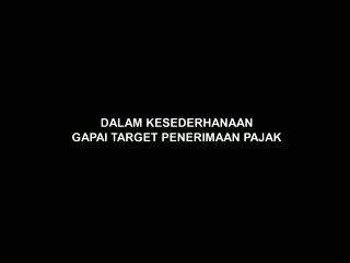 Dalam Kesederhanaan Gapai Penerimaan Pajak