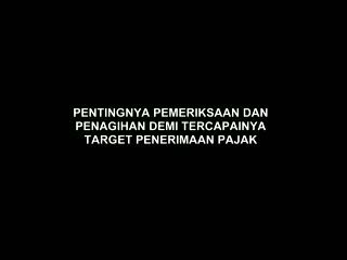 Pentingnya Pemeriksaan dan Penagihan Demi Tercapainya Target Penerimaan Pajak