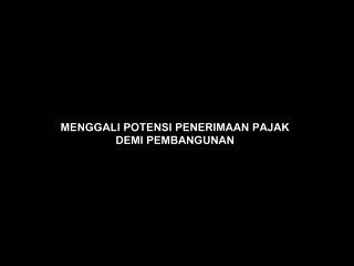 Menggali Potensi Penerimaan Pajak demi Pembangunan