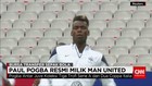 Man United Resmi Miliki Paul Pogba