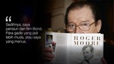 Sepuluh 'Misi' Hidup Roger Moore Sebelum meninggal karena kanker dalam usia 89 tahun kemarin, Roger Moore pernah melontarkan kata-kata yang patut diingat.