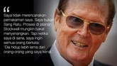 Sepuluh 'Misi' Hidup Roger Moore Sebelum meninggal karena kanker dalam usia 89 tahun kemarin, Roger Moore pernah melontarkan kata-kata yang patut diingat.
