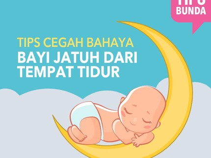 Yuk Simak Bun, Cara-cara Mencegah Bayi Jatuh dari Tempat Tidur