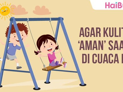 Anak Main Saat Cuaca Panas? Lakukan Ini Yuk Bun Agar Kulitnya 'Aman'