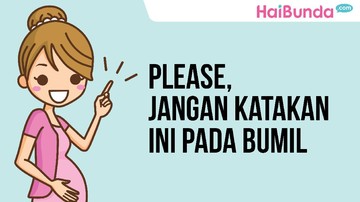 Please Jangan Katakan Ini Pada Bumil