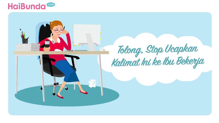 Tolong, Stop Ucapkan Kalimat Ini ke Ibu Bekerja
