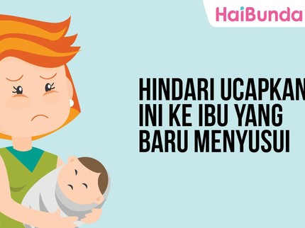 Baiknya, Hindari Ucapkan Ini ke Ibu yang Baru Menyusui