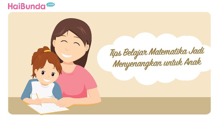 Tips Belajar Matematika Jadi Menyenangkan untuk Anak Biar matematika jadi pelajaran yang menyenangkan untuk si kecil, yuk ikuti tips ini ketika kita mengajarkannya ke anak, Bun.
