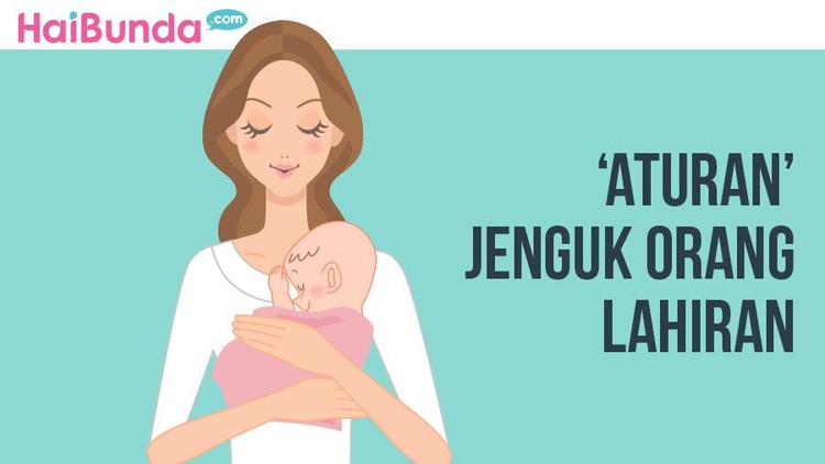 'Aturan' berikut ini perlu diperhatikan, Bun, ketika kita mau menjenguk teman atau kerabat yang baru melahirkan.