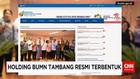 Holding BUMN Tambang Resmi Terbentuk