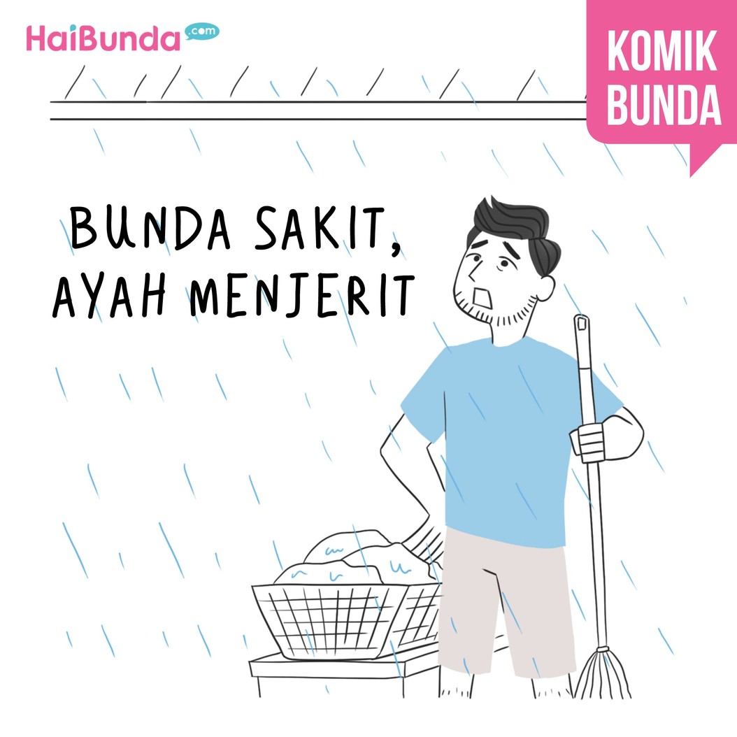 Begini kalau bunda lagi sakit. Nah, di rumah 'kekacauan' apa lagi, Bun, yang terjadi kalau kebetulan Bunda lagi sakit?