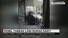 Mobil Tabrak Lobi Rumah Sakit