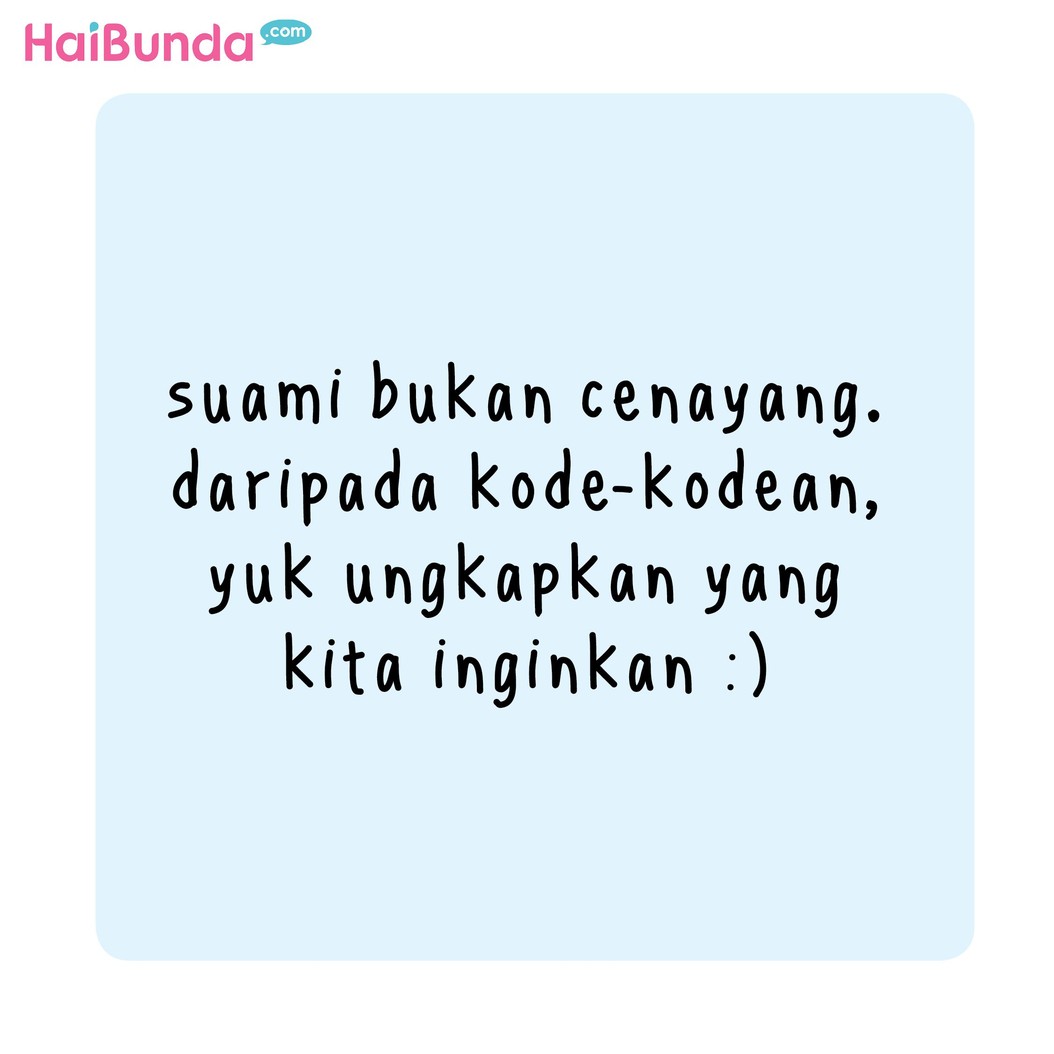 Saat ingin sesuatu, pernah nggak ngasih kode buat suami, Bun? Kayak gimana tuh kodenya dan suami ngeh nggak sih, Bun? Yuk ceritakan di kolom komentar.