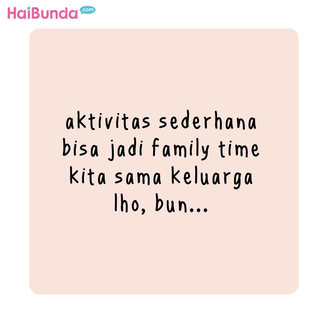 Di keluarga Bunda, family time-nya biasanya dengan melakukan apa sih, Bun? Yuk berbagi ceritanya di kolom komentar.