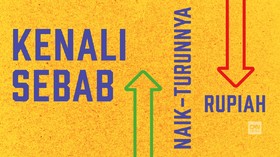 Kenali Sebab Naik-Turunnya Nilai Tukar Rupiah