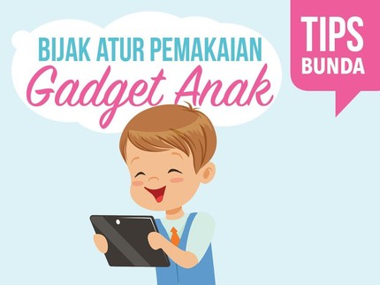 Sebelum Anak Pakai Gadget, Perhatikan Panduan Ini, Bun