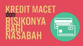 Kredit Macet dan Risikonya Bagi Nama Baik Nasabah