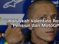 VIDEO: Haruskah Valentino Rossi Pensiun dari MotoGP?