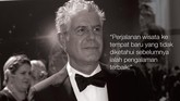 FOTO: Tutur Anthony Bourdain Terkait Kuliner dan Wisata Anthony Bourdain meninggal dunia pada Jumat (8/6). Berikut ini tutur terakhirnya selagi masih berkutat di dunia kuliner dan wisata.