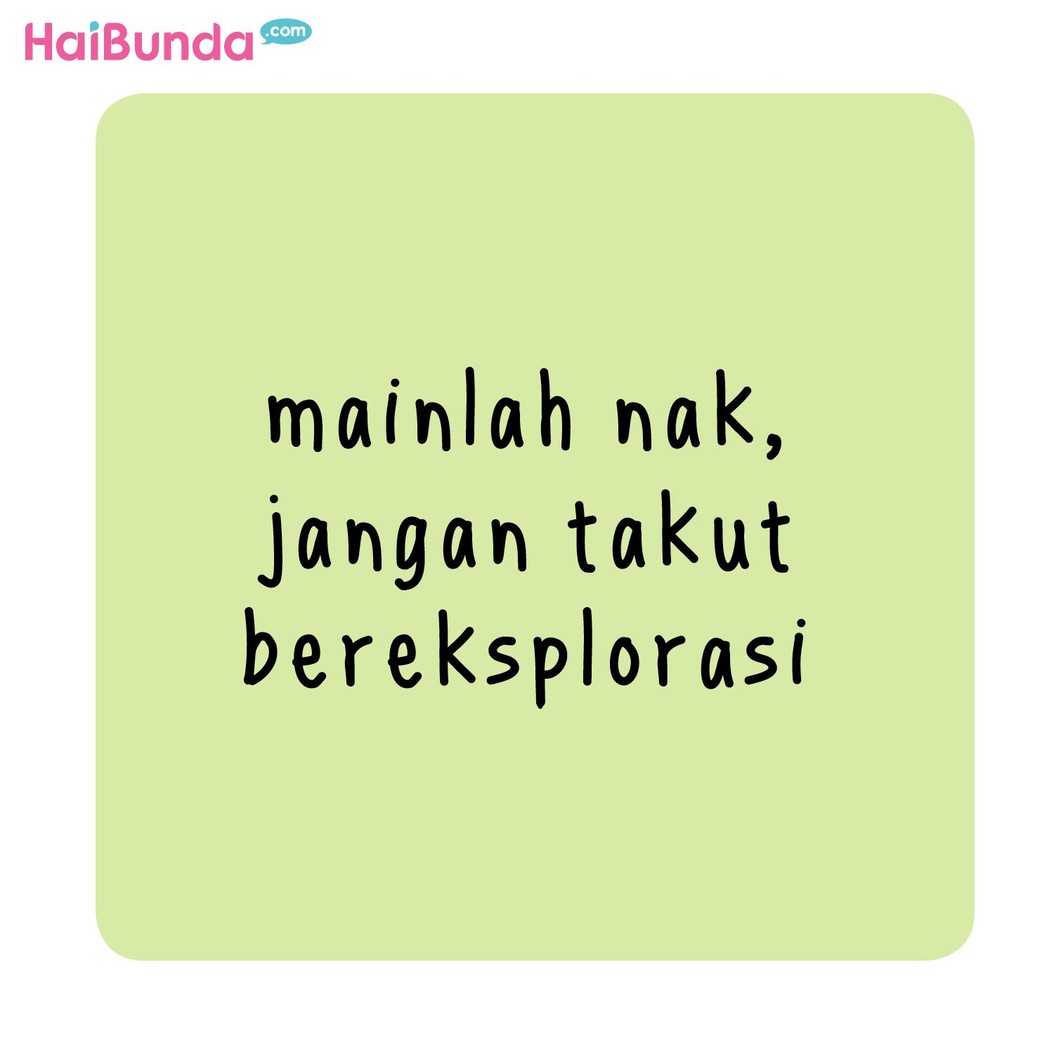 Anak-anak akan belajar banyak hal dari lingkungan sekitarnya, Untuk itu, yuk beri kesempatan si kecil bereksplorasi, Bun.