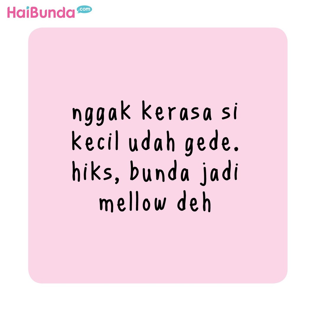 Bunda di komik ini mellow karena nggak kerasa si kakak udah besar. Buat Bunda, momen apa yang rasanya bikin anak cepat besar dan bikin mellow?