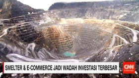 SMELTER & E-COMMERCE JADI WADAH INVESTASI TERBESAR