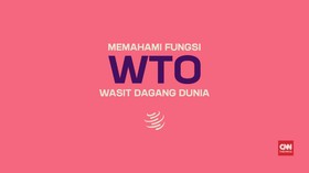 Memahami Fungsi WTO, Wasit Dagang Dunia