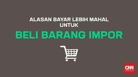 Alasan Bayar Lebih Mahal untuk Beli Barang Impor