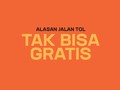 Alasan Jalan Tol Tak Bisa Gratis