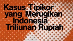 INFOGRAFIS: Daftar Kasus Korupsi Rugikan Negara Triliunan