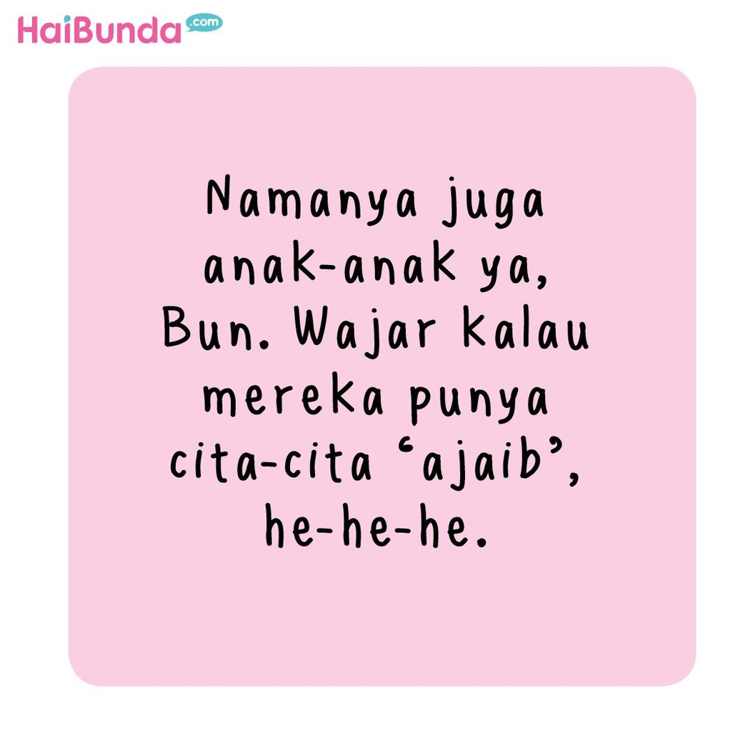 Waduh, kok cita-cita si kakak agak absurd ya? Si kecil pernah menyampaikan cita-citanya yang agak 'ajaib' enggak, Bun? Apa tuh?