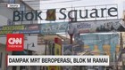 VIDEO: Dampak MRT Beroperasi, Blok M Ramai