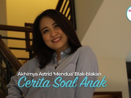 Akhirnya Astrid 'Mendua' Blak-blakan Cerita Soal Anak