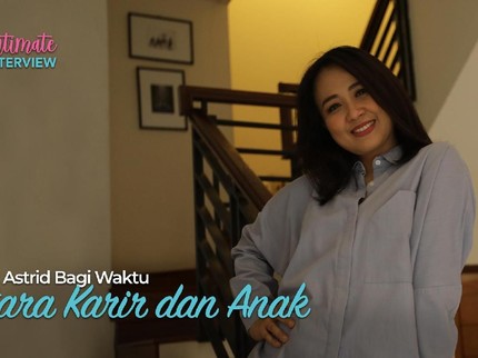 Curhat Astrid Bagi Waktu Antara Karir dan Anak