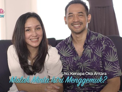 Lho, Kenapa Oka Antara Malah Minta Istri Menggemuk?