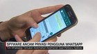 VIDEO: Spyware Ancam Privasi Pengguna Whatsapp