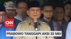 VIDEO: Prabowo Tanggapi Aksi 22 Mei, Semua Harus Menahan Diri