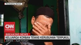VIDEO: Keluarga Korban Tewas Kerusuhan Terpukul