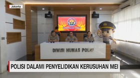VIDEO: Polisi Masih Dalami Penyelidikan Kerusuhan Mei