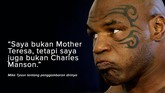 FOTO: Sensasi Cakap Tyson si Leher Beton Mike Tyson selalu memiliki komentar soal pertarungan, baik ketika kalah maupun menang. Tak jarang omongan petinju berjuluk 'Si Leher Beton' menjadi sensasi.
