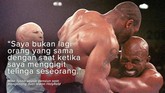 FOTO: Sensasi Cakap Tyson si Leher Beton Mike Tyson selalu memiliki komentar soal pertarungan, baik ketika kalah maupun menang. Tak jarang omongan petinju berjuluk 'Si Leher Beton' menjadi sensasi.