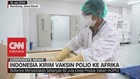 VIDEO: Indonesia Kirim Vaksin Polio ke Afrika