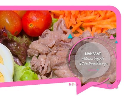 Manfaat Makanan Organik & Cara Memadukannya