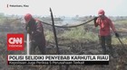 VIDEO: Polisi Selidiki Penyebab Karhutla Riau