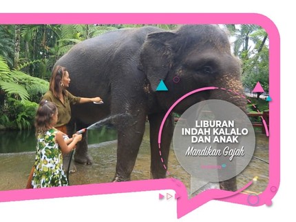 Liburan Indah Kalalo & Anak: Mandikan Gajah