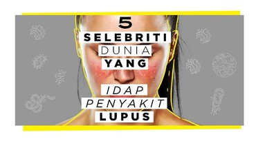 Infografis: 5 Selebriti Dunia yang Idap Penyakit Lupus