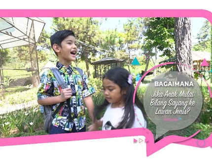 Bagaimana Jika Anak Mulai Bilang Sayang ke Lawan Jenis?