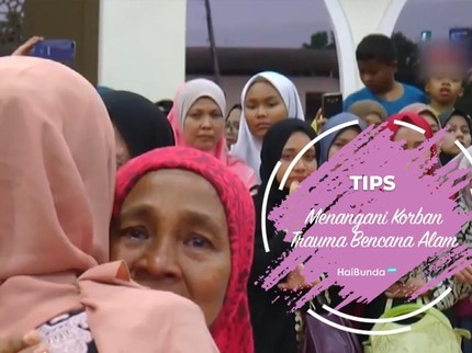 Tips Menangani Korban Trauma Bencana Alam