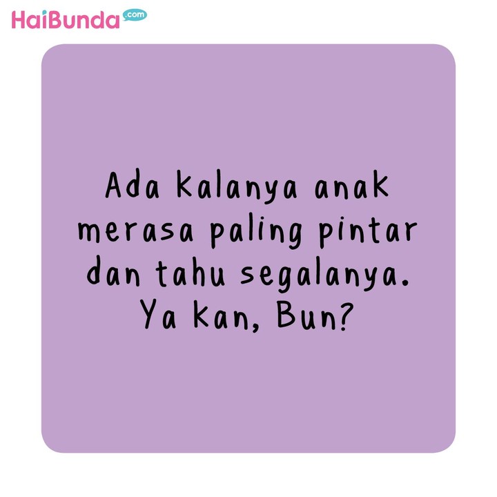 Ada masa-masa di mana anak merasa paling pintar dan kadang sok tau. Apa sok taunya si kecil yang Bunda dan Ayah alami? Sama kayak kakak di komik ini enggak?