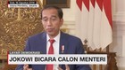 VIDEO: Jokowi Bicara Calon Menteri